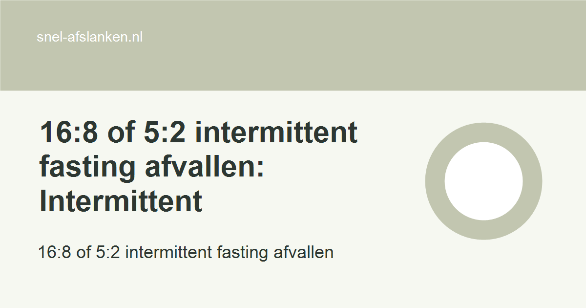 16:8 of 5:2 intermittent fasting afvallen met haalbare gezonde keuzes voor drukke vrouwen