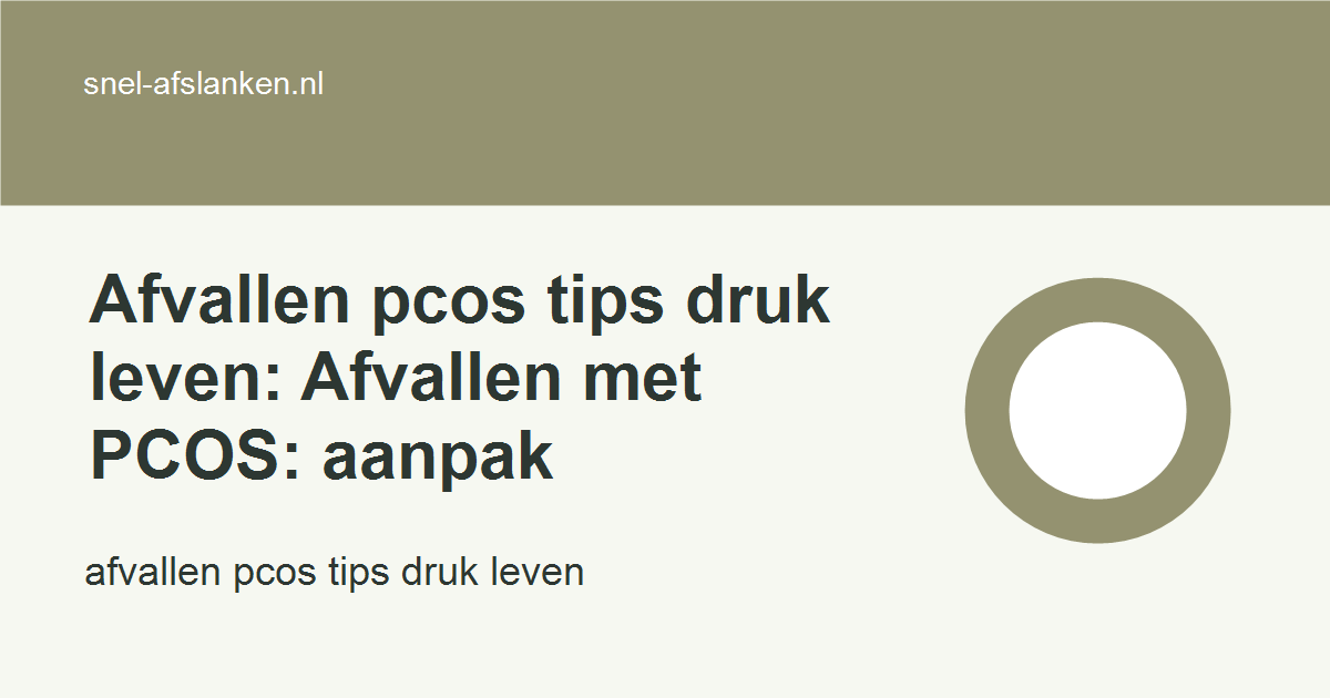 afvallen pcos tips druk leven met haalbare gezonde keuzes voor drukke vrouwen