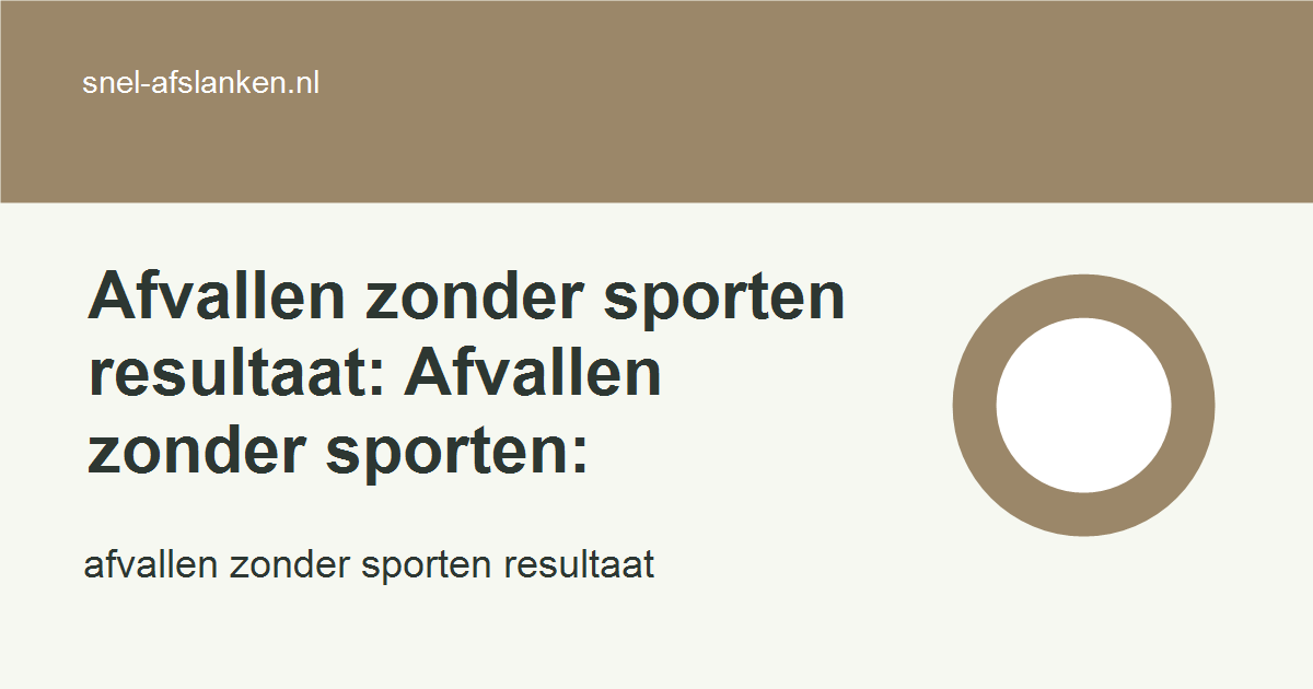 afvallen zonder sporten resultaat met haalbare gezonde keuzes voor drukke vrouwen