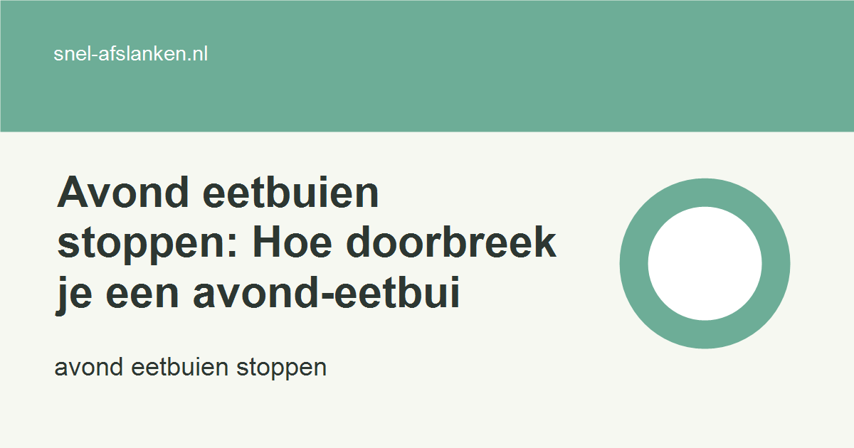 avond eetbuien stoppen met haalbare gezonde keuzes voor drukke vrouwen