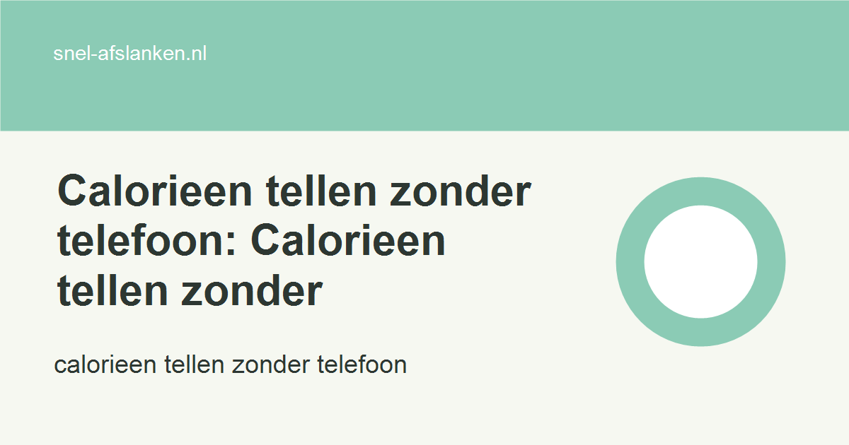 calorieen tellen zonder telefoon met haalbare gezonde keuzes voor drukke vrouwen