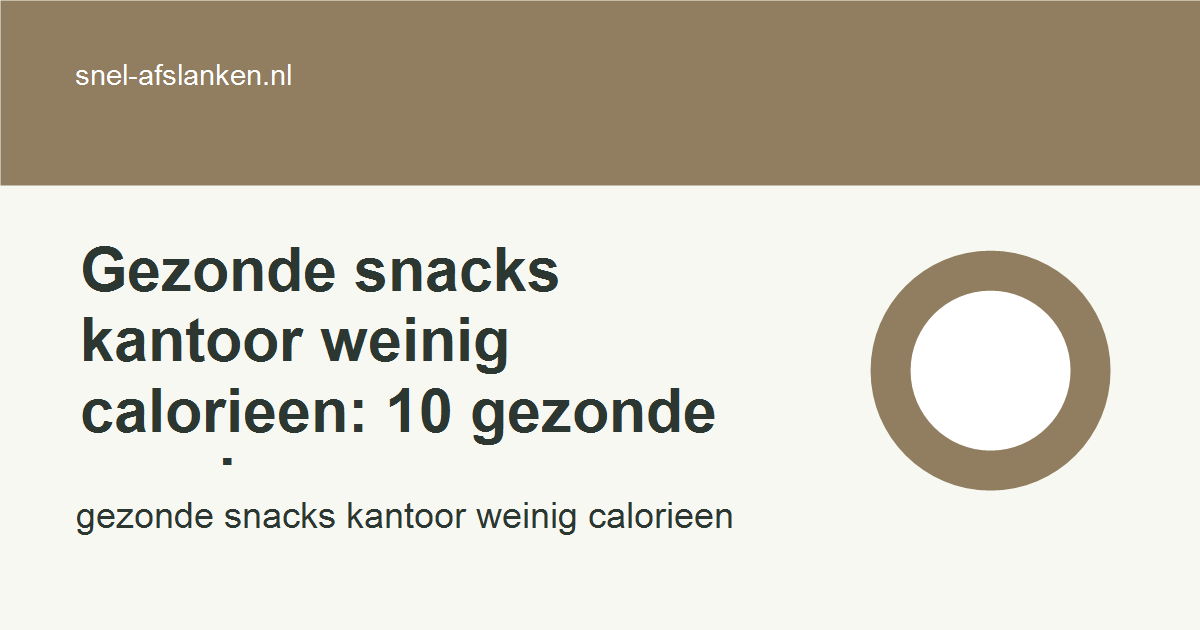 gezonde snacks kantoor weinig calorieen met haalbare gezonde keuzes voor drukke vrouwen