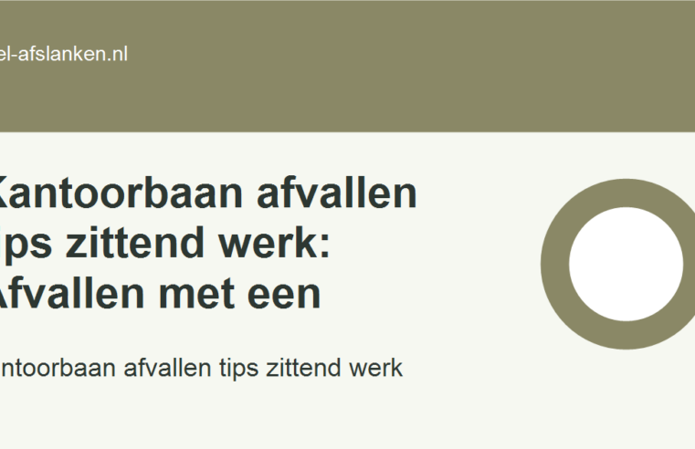 Kantoorbaan afvallen tips zittend werk: Afvallen met een