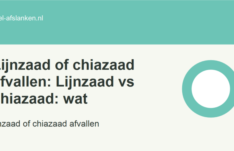 Lijnzaad of chiazaad afvallen: Lijnzaad vs chiazaad: wat