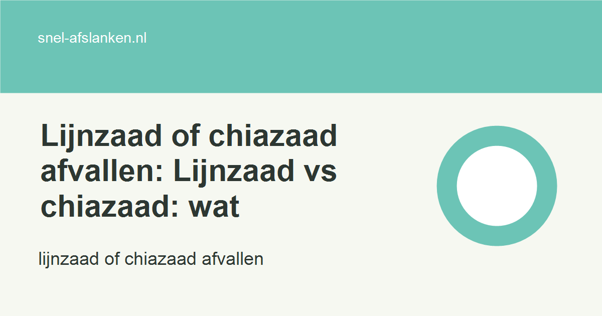 lijnzaad of chiazaad afvallen met haalbare gezonde keuzes voor drukke vrouwen
