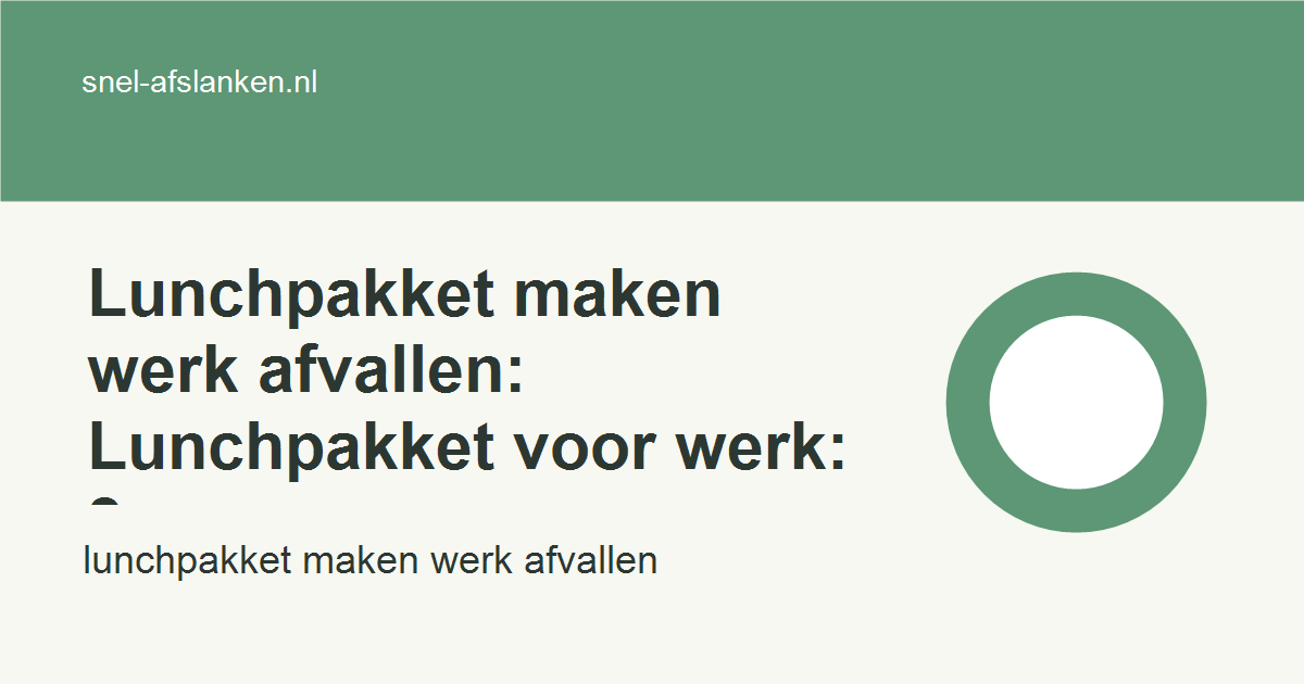 lunchpakket maken werk afvallen met haalbare gezonde keuzes voor drukke vrouwen
