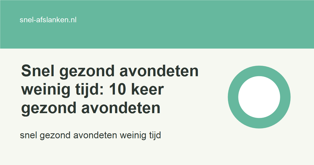 snel gezond avondeten weinig tijd met haalbare gezonde keuzes voor drukke vrouwen