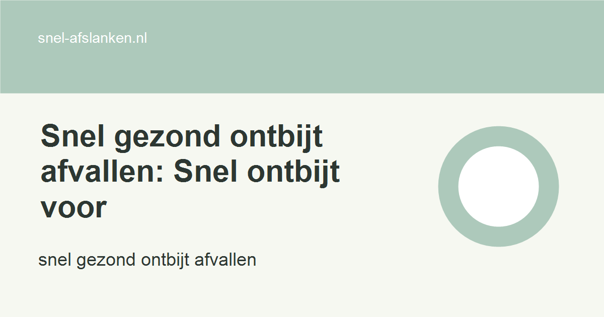 snel gezond ontbijt afvallen met haalbare gezonde keuzes voor drukke vrouwen