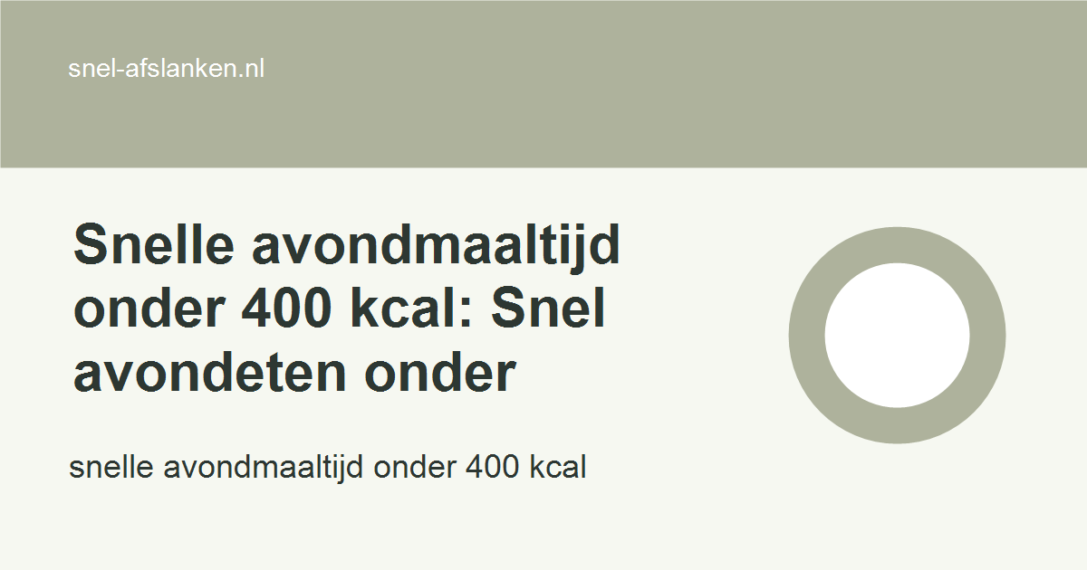 snelle avondmaaltijd onder 400 kcal met haalbare gezonde keuzes voor drukke vrouwen