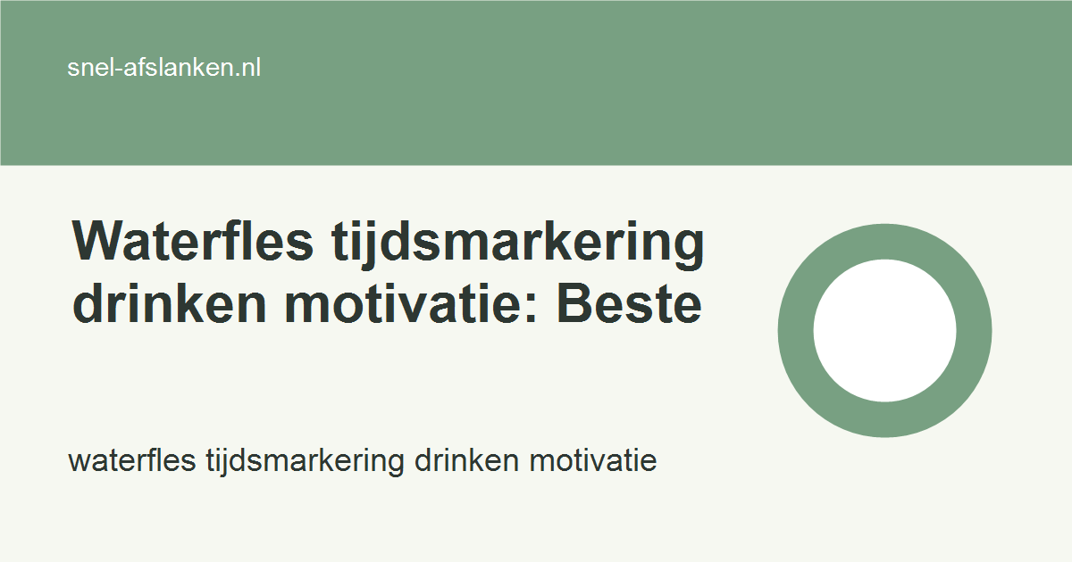 waterfles tijdsmarkering drinken motivatie met haalbare gezonde keuzes voor drukke vrouwen